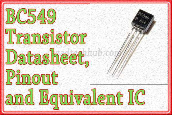 BC549 Transistor Datasheet, Pinout and Equivalent