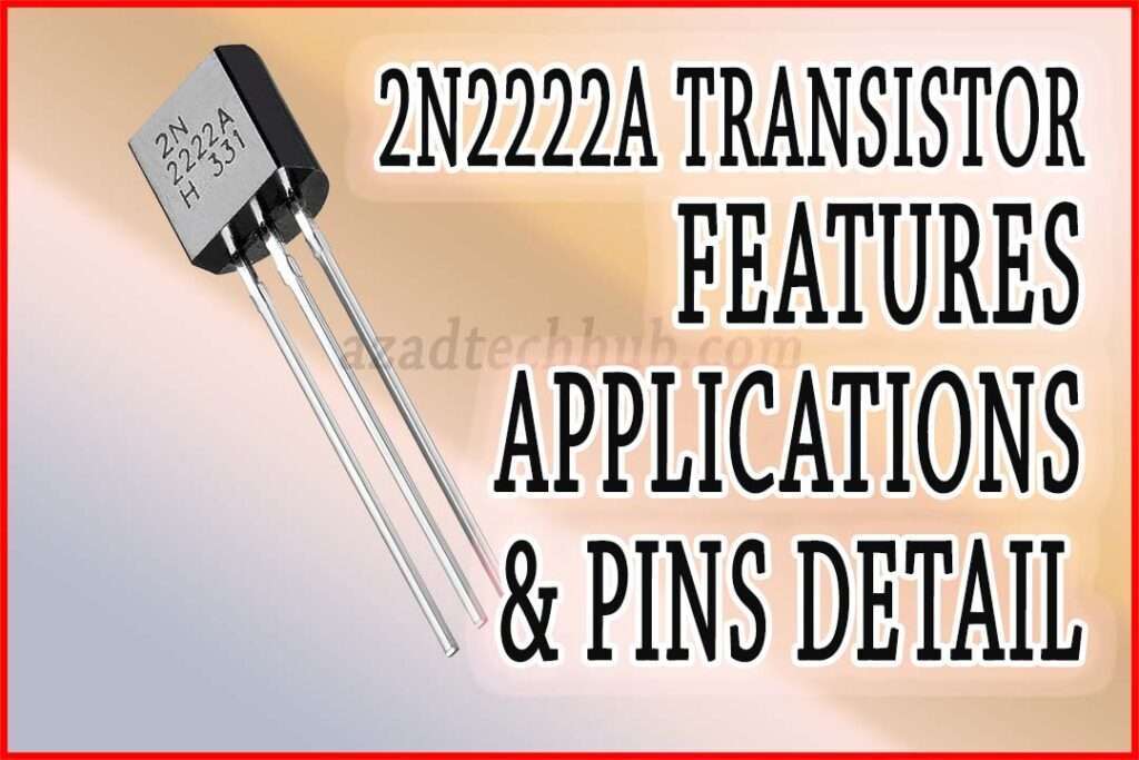 2N2222A Transistor: Important Features & Applications
