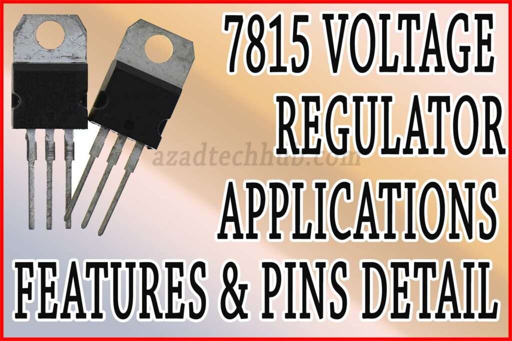 7815 Voltage Regulator: An Important Overview