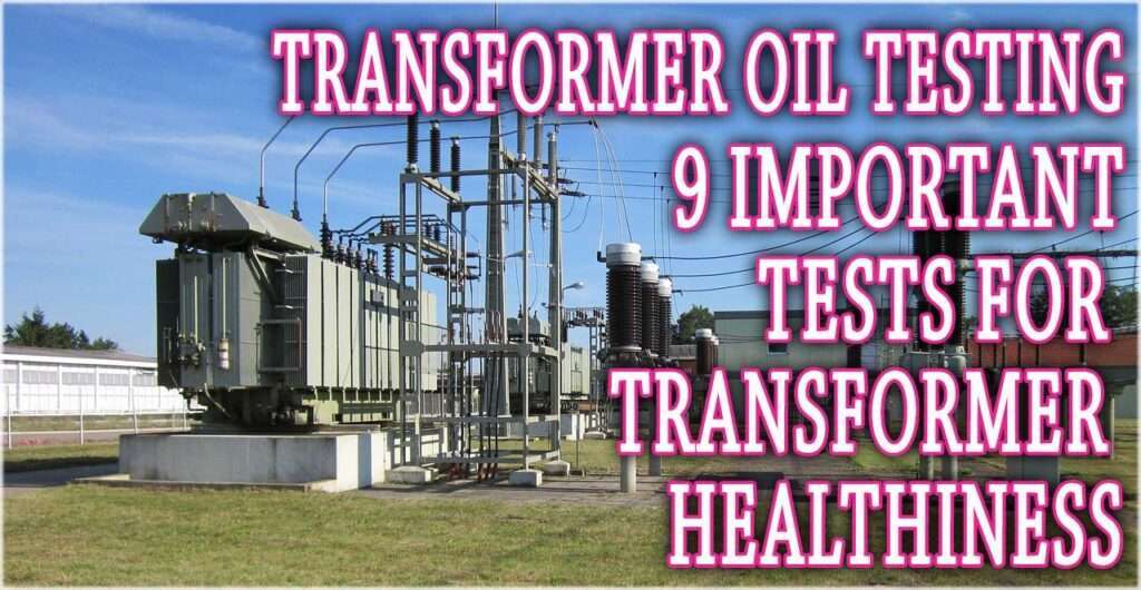Transformer Oil Testing: 9 Important Tests for Healthiness