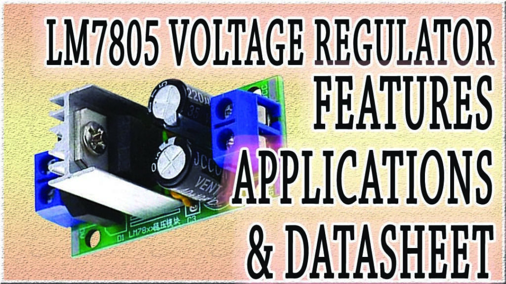 LM7805 Voltage Regulator: Features, Applications & Datasheet