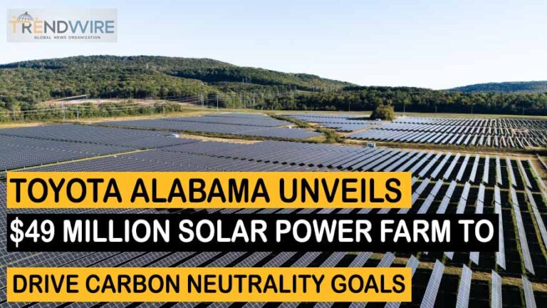 Toyota Alabama Unveils $49 Million Solar Power Farm to Drive Carbon Neutrality Goals