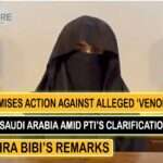 Govt Promises Action Against Alleged ‘Venom’ Towards Saudi Arabia Amid PTI’s Clarification of Bushra Bibi’s Remarks