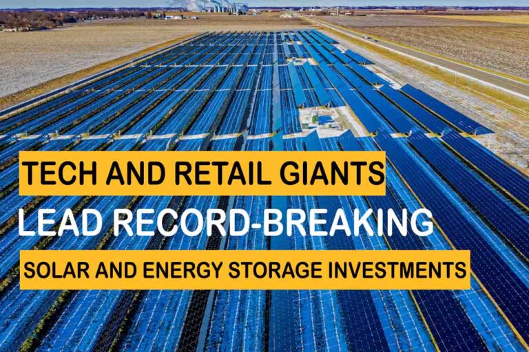 Tech and Retail Giants Lead Record-Breaking Solar and Energy Storage Investments