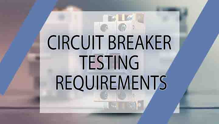 Circuit Breaker Testing Requirements