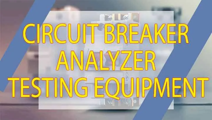 Circuit Breaker Analyzer Testing Equipment Best Guide