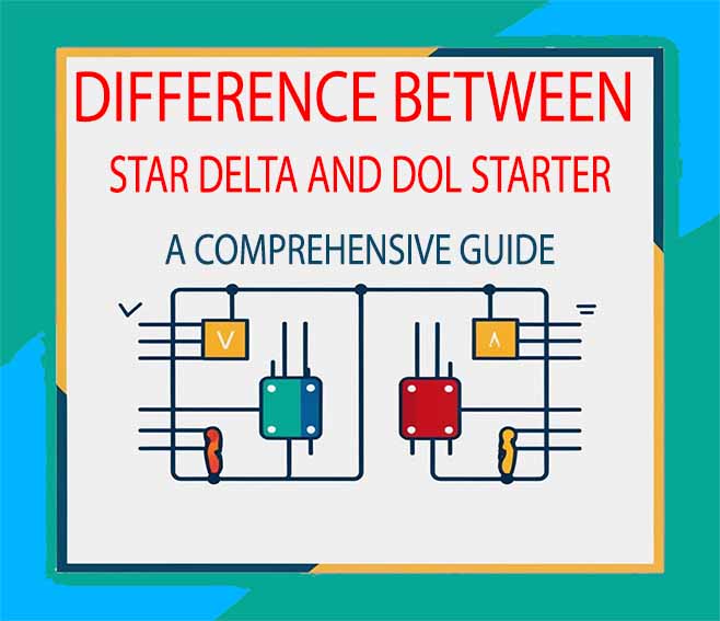 Difference Between Star Delta and DOL Starter: A Comprehensive Guide