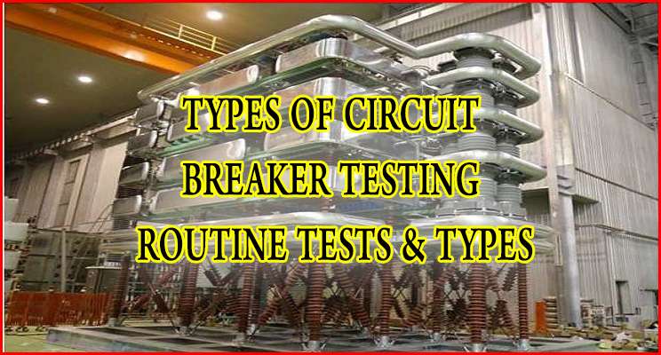 Types of Circuit Breaker Testing: Routine Tests & Types