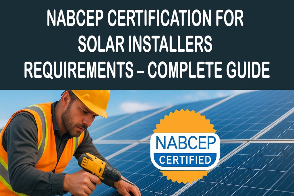 NABCEP Certification for Solar Installers Requirements – Complete Guide 1 NABCEP Certification for Solar Installers Requirements – Complete Guide