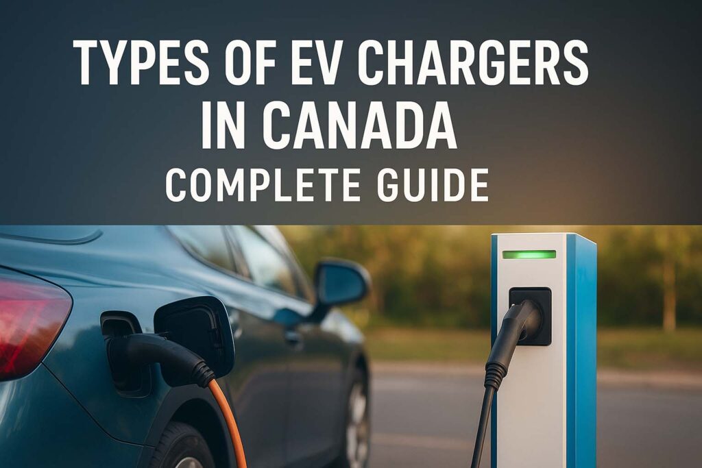 Types of EV Chargers in Canada – Complete Guide 1 Types of EV Chargers in Canada – Complete Guide