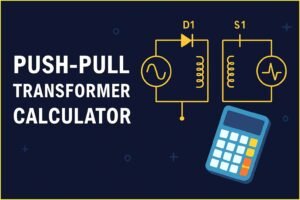 Push-Pull Transformer Calculator – Accurate Design Tool for Power Electronics Engineers 2 Push Pull Transformer Calculator Push-Pull Transformer Calculator – Accurate Design Tool for Power Electronics Engineers