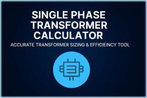 Single Phase Transformer Calculator – Accurate Transformer Sizing & Efficiency Tool 2 Single Phase Transformer Calculator – Accurate Transformer Sizing Efficiency Tool Single Phase Transformer Calculator – Accurate Transformer Sizing & Efficiency Tool