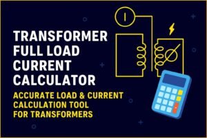 Transformer Full Load Current Calculator – Accurate Load & Current Calculation Tool for Transformers 2 Transformer Full Load Current Calculator – Accurate Load Current Calculation Tool for Transformers Transformer Full Load Current Calculator – Accurate Load & Current Calculation Tool for Transformers