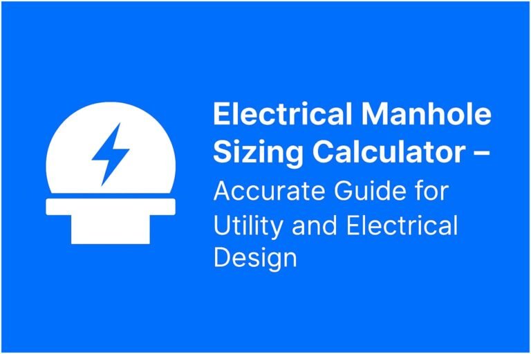 Electrical Manhole Sizing Calculator – Accurate Guide for Utility and Electrical Design