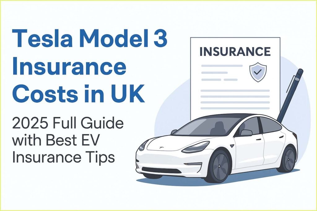 Tesla Model 3 Insurance Costs in UK – 2025 Full Guide with Best EV Insurance Tips