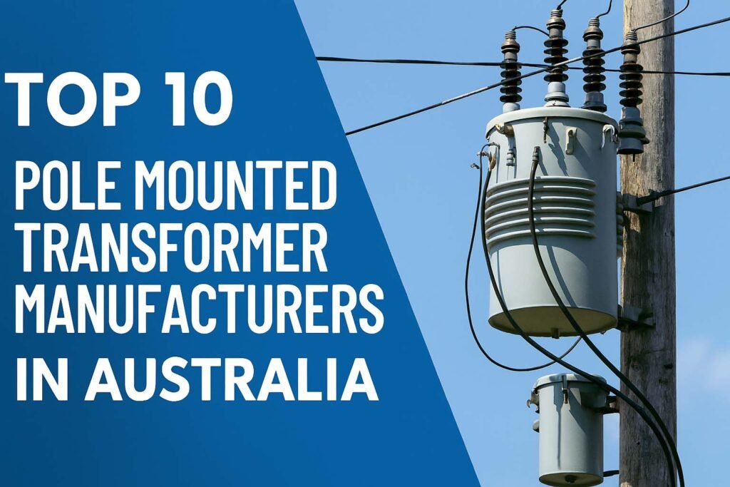 Top 10 Pole Mounted Transformer Manufacturers in Australia | Best Australian Distribution Transformer Brands
