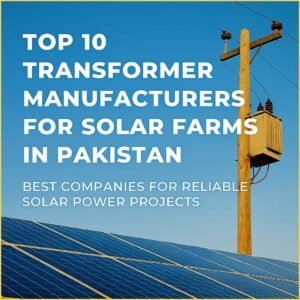 Home 14 Top 10 Transformer Manufacturers for Solar Farms in Pakistan – Best Companies for Reliable Solar Power Projects
