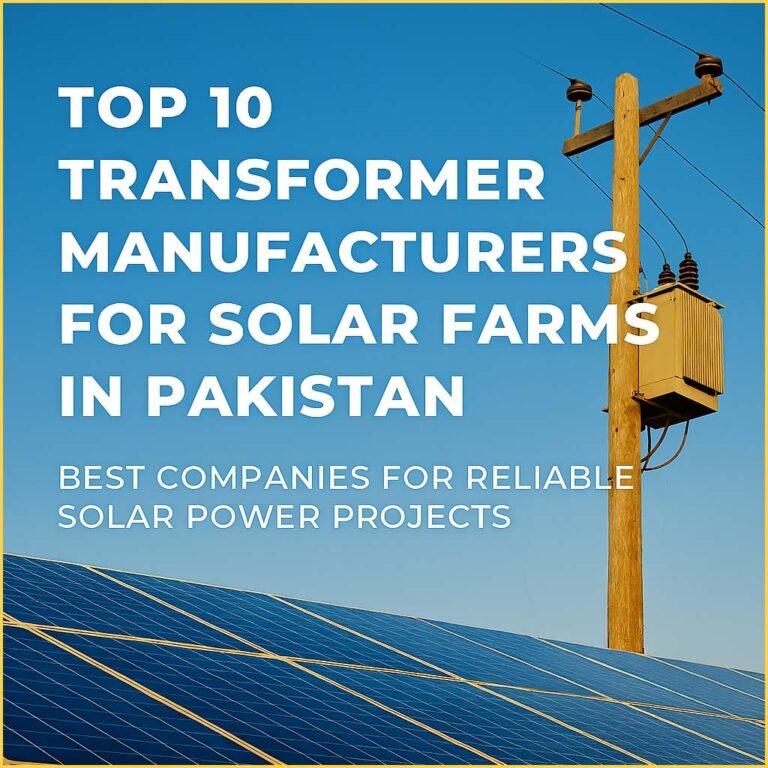 Top 10 Transformer Manufacturers for Solar Farms in Pakistan – Best Companies for Reliable Solar Power Projects