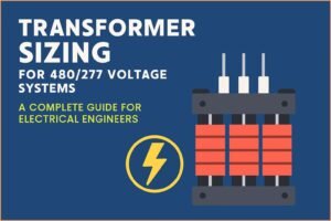 Transformer Sizing for 480/277 Voltage Systems: A Complete Guide for Electrical Engineers
