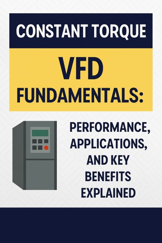 Constant Torque VFD Fundamentals Performance, Applications, and Key Benefits Explained