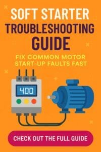 Soft Starter Troubleshooting Guide: Quick Fix For Motor Start Up Faults